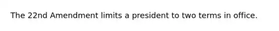 The 2<a href='https://www.questionai.com/knowledge/kaeHJsR2yx-2nd-amendment' class='anchor-knowledge'>2nd amendment</a> limits a president to two terms in office.