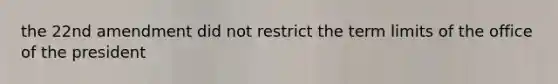the 22nd amendment did not restrict the term limits of the office of the president