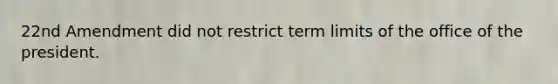 22nd Amendment did not restrict term limits of the office of the president.