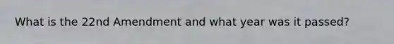 What is the 22nd Amendment and what year was it passed?