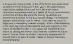 A 22-year-old man presents to the office for his one week follow up after his third concussion in four years. The patient plays rugby on his college intramural team. His most recent concussion was complicated by a period of loss of consciousness at the time of injury. He admits to having headaches and intermittent dizziness for the past couple of days. His headache appears to be tension-type in nature. He is eager to return to rugby and is requesting clearance to play. Which of the following is the most appropriate education to give your patient? A. Can return as headaches after a concussion are expected B. Can return as subsequent concussions increase resilience to future ones C. Cannot return as patient is currently symptomatic D. Cannot return as patient meets criteria for chronic traumatic encephalopathy