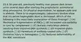 23 A 30-year-old, previously healthy man passes dark brown urine several days after starting the prophylactic antimalarial drug primaquine. On physical examination, he appears pale and is afebrile. There is no organomegaly. Laboratory studies show that his serum haptoglobin level is decreased. Which of the following is the most likely explanation of these findings? □ (A) Mechanical fragmentation of RBCs □ (B) Increased susceptibility to lysis by complement □ (C) Nuclear maturation defects resulting from impaired DNA synthesis □ (D) Impaired globin synthesis □ (E) Hemolysis of antibody-coated cells □ (F) Oxidative injury to hemoglobin □ (G) Reduced deformability of the RBC membrane