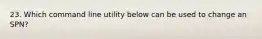 23. Which command line utility below can be used to change an SPN?