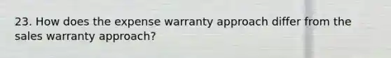 23. How does the expense warranty approach differ from the sales warranty approach?