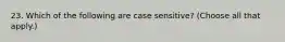 23. Which of the following are case sensitive? (Choose all that apply.)