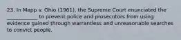 23. In Mapp v. Ohio (1961), the Supreme Court enunciated the ____________ to prevent police and prosecutors from using evidence gained through warrantless and unreasonable searches to convict people.