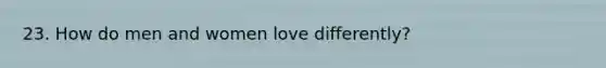 23. How do men and women love differently?