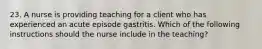 23. A nurse is providing teaching for a client who has experienced an acute episode gastritis. Which of the following instructions should the nurse include in the teaching?