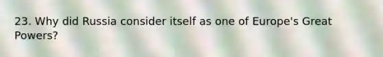 23. Why did Russia consider itself as one of Europe's Great Powers?