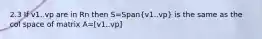 2.3 If v1..vp are in Rn then S=Span(v1..vp) is the same as the col space of matrix A=[v1..vp]