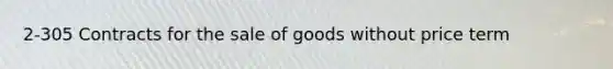 2-305 Contracts for the sale of goods without price term