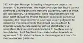 237. A Project Manager is leading a large-scale project that involves 70 stakeholders. The Project Manager has heard various comments and expectations from the customers, some of which are contradictory. Consequently, some requirements are not clear. What should the Project Manager do to build consensus regarding the requirements? A. Leverage expert judgment to determine the requirements that should be considered B. Organize a face-to-face meeting with all stakeholders to understand their interests and concerns C. Create a survey template to collect feedback from stakeholders to reach an agreement D. Escalate the issue to the management team for their review and guidance