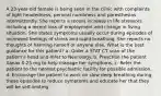 A 23-year-old female is being seen in the clinic with complaints of light headedness, perioral numbness and paresthesias intermittently. She reports a recent increase in life stressors including a recent loss of employment and change in living situation. She states symptoms usually occur during episodes of increased feelings of stress and rapid breathing. She reports no thoughts of harming herself or anyone else. What is the best guidance for this patient? a. Order a STAT CT scan of the patient's head and refer to Neurology. b. Prescribe the patient Xanax 0.25 mg to help manage her symptoms. c. Refer the patient to the nearest psychiatric facility for possible admission. d. Encourage the patient to work on slow deep breathing during these episodes to reduce symptoms and educate her that they will be self-limiting.