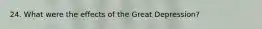 24. What were the effects of the Great Depression?