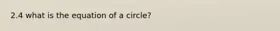 2.4 what is the equation of a circle?