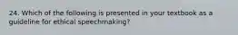 24. Which of the following is presented in your textbook as a guideline for ethical speechmaking?