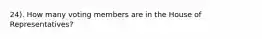 24). How many voting members are in the House of Representatives?