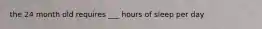 the 24 month old requires ___ hours of sleep per day