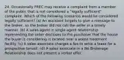 24. Occasionally FREC may receive a complaint from a member of the public that is not considered a "legally sufficient" complaint. Which of the following scenarios would be considered legally sufficient? (a) An assistant forgets to give a message to the broker, so the broker did not call the seller in a timely manner. (b) A sales agent in single agent relationship representing the seller discloses to the purchaser that the house the buyer is considering is located near a waste treatment facility. (c) A sales associate charges a fee to write a lease for a prospective tenant. (d) A sales associate in a No Brokerage Relationship does not present a verbal offer.