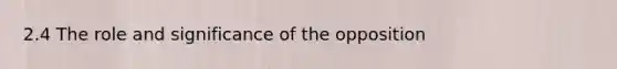 2.4 The role and significance of the opposition