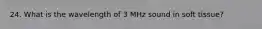 24. What is the wavelength of 3 MHz sound in soft tissue?