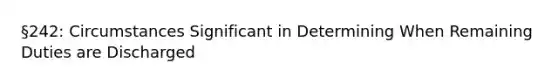 §242: Circumstances Significant in Determining When Remaining Duties are Discharged