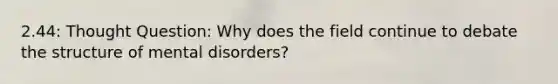 2.44: Thought Question: Why does the field continue to debate the structure of mental disorders?