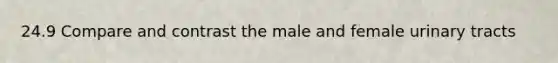 24.9 Compare and contrast the male and female urinary tracts