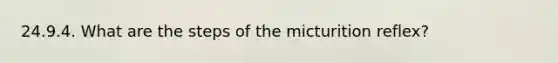 24.9.4. What are the steps of the micturition reflex?