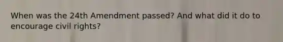 When was the 24th Amendment passed? And what did it do to encourage civil rights?