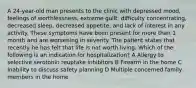 A 24-year-old man presents to the clinic with depressed mood, feelings of worthlessness, extreme guilt, difficulty concentrating, decreased sleep, decreased appetite, and lack of interest in any activity. These symptoms have been present for more than 1 month and are worsening in severity. The patient states that recently he has felt that life is not worth living. Which of the following is an indication for hospitalization? A Allergy to selective serotonin reuptake inhibitors B Firearm in the home C Inability to discuss safety planning D Multiple concerned family members in the home