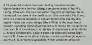 A 24-year-old student has been taking over-the-counter diphenhydramine for her allergy symptoms most of her life. Lately, however, she has had more frequent symptoms, so he increased the dose of the medication. She now asks her friend, who is a medical student, to explain to her how exactly this agent makes her more sleepy lately. What is the most likely answer regarding diphenhydramine? A. It blocks H1-receptors in the brain B. It modulates the release of dopamine and serotonin C. It acts peripherally, since it does not cross the blood-brain barrier D. It exerts its effects via muscarinic-cholinergic agonist activity E. It contains tryptophan, which produces sedation