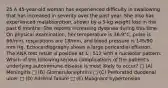 25 A 45-year-old woman has experienced difficulty in swallowing that has increased in severity over the past year. She also has experienced malabsorption, shown by a 5-kg weight loss in the past 6 months. She reports increasing dyspnea during this time. On physical examination, her temperature is 36.9°C, pulse is 66/min, respirations are 18/min, and blood pressure is 145/90 mm Hg. Echocardiography shows a large pericardial effusion. The ANA test result is positive at 1 : 512 with a nucleolar pattern. Which of the following serious complications of the patient's underlying autoimmune disease is most likely to occur? □ (A) Meningitis □ (B) Glomerulonephritis □ (C) Perforated duodenal ulcer □ (D) Adrenal failure □ (E) Malignant hypertension