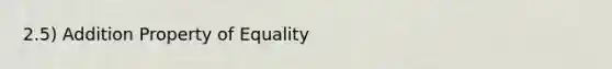 2.5) Addition Property of Equality