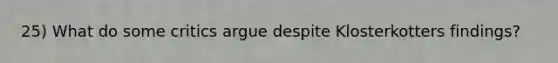 25) What do some critics argue despite Klosterkotters findings?