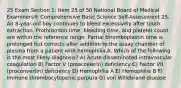 25 Exam Section 1: Item 25 of 50 National Board of Medical Examiners® Comprehensive Basic Science Self-Assessment 25. An 8-year-old boy continues to bleed excessively after tooth extraction. Prothrombin time, bleeding time, and platelet count are within the reference range. Partial thromboplastin time is prolonged but corrects after addition to the assay chamber of plasma from a patient with hemophilia A. Which of the following is the most likely diagnosis? A) Acute disseminated intravascular coagulation B) Factor V (proaccelerin) deficiency C) Factor VII (proconvertin) deficiency D) Hemophilia A E) Hemophilia B F) Immune thrombocytopenic purpura G) von Willebrand disease