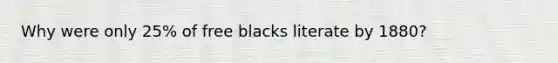 Why were only 25% of free blacks literate by 1880?