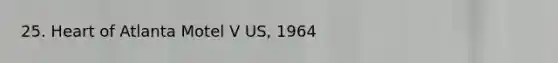 25. Heart of Atlanta Motel V US, 1964