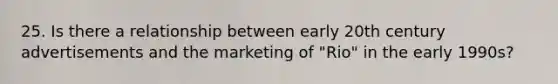 25. Is there a relationship between early 20th century advertisements and the marketing of "Rio" in the early 1990s?