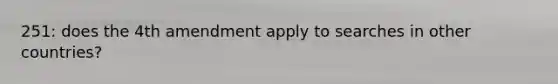 251: does the 4th amendment apply to searches in other countries?