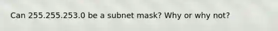 Can 255.255.253.0 be a subnet mask? Why or why not?