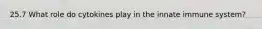 25.7 What role do cytokines play in the innate immune system?