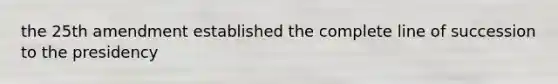 the 25th amendment established the complete line of succession to the presidency