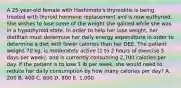 A 25-year-old female with Hashimoto's thyroiditis is being treated with thyroid hormone replacement and is now euthyroid. She wishes to lose some of the weight she gained while she was in a hypothyroid state. In order to help her lose weight, her dietitian must determine her daily energy expenditure in order to determine a diet with fewer calories than her DEE. The patient weighs 70 kg, is moderately active (1 to 2 hours of exercise 5 days per week), and is currently consuming 2,700 calories per day. If the patient is to lose 1 lb per week, she would need to reduce her daily consumption by how many calories per day? A. 200 B. 400 C. 600 D. 800 E. 1,000