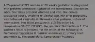 A 25-year-old G2P1 woman at 20 weeks gestation is diagnosed with preterm premature rupture of the membranes. She denies labor. She takes prenatal vitamins and iron. She denies substance abuse, smoking or alcohol use. Her prior pregnancy was delivered vaginally at 36 weeks after preterm rupture of membranes. Her blood pressure is 110/70; pulse 84; temperature 98.6°F (37.0°C). Her amniotic fluid index is 2. The patient's fetus is greatest risk for which of the following? A. Pulmonary hypoplasia B. Cardiac anamolies C. Urinary tract anamolies D. Microcephaly E. Compression fractures