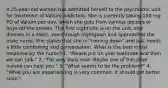 A 25-year-old woman has admitted herself to the psychiatric unit for treatment of Valium addiction. She is currently taking 150 mg PO of Valium per day, which she gets from various doctors or buys off the streets. The first night she is on the unit, she dresses in a short, see-through nightgown and approaches the male nurse. She states that she is "coming down" and just needs a little comforting and conversation. What is the best initial response by the nurse? 1. "Please put on your bathrobe and then we can talk." 2. "I'm very busy now. Maybe one of the other nurses can help you." 3. "What seems to be the problem?" 4. "What you are experiencing is very common. It should get better soon."