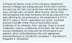 A 25-year-old woman comes to the emergency department because of fatigue and widespread pain for the past 5 months. She says that she feels tired all the time and that her shoulders, back, and legs ache constantly. More recently, she has been feeling hopeless that these symptoms will not go away and it has been affecting her job performance. Her temperature is 37.5°C (99.5°F), pulse is 76/min, respirations are 12/min, and blood pressure is132/88 mmHg. Physical examination shows tenderness in her shoulders, back, and legs. There is no joint tenderness, crepitus, or deformity of her joints. Her skin and mucous membranes are moist and her thyroid gland is not palpable. Which of the following is the most appropriate pharmacotherapy? A. Clonidine B. Lorazepam C. Oxycodone D. Pregabalin E. Venlafaxine