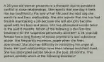 A 25-year-old woman presents to a therapist due to persistent conflict in close relationships. She reports that one day it feels like her boyfriend is the love of her life, and the next day she wants to end their relationship. She also reports that she has had trouble maintaining a job because she will abruptly become upset with her boss and leave. She has attempted suicide twice in the past 6 months. Which of the following is the first-line treatment for the suspected personality disorder? A 26 year-old female has a long history of sexual promiscuity and substance abuse. She frequently expresses anger when she feels abandoned. She also has difficulty in controlling her anger at times. Her past relationships have been intense and short-lived. She has attempted suicide twice in the past 18 months. This patient exhibits which of the following disorders?