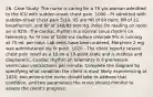 26. Case Study: The nurse is caring for a 70 y/o woman admitted to the ICU with sudden-onset chest pain. 1000 - Pt admitted with sudden-onset chest pain 5/10. VS are HR of 80 bpm; RR of 22 breaths/min; and BP of 140/82 mm Hg. Pulse Ox reading on room air is 92%. The cardiac rhythm is a normal sinus rhythm on telemetry. An IV line of 1000 mL sodium chloride 9% is running at 75 mL per hour. Lab tests have been ordered. Morphine 2 mg was administered via IV push. 1020 - The client reports severe chest pain rated as a 10 on a 10-point scale and is restless and diaphoretic. Cardiac rhythm on telemetry is 6 premature ventricular contractions per minute. Complete the diagram by specifying what condition the client is most likely experiencing at 1020, two actions the nurse should take to address that condition, and two parameters the nurse should monitor to assess the client's progress.