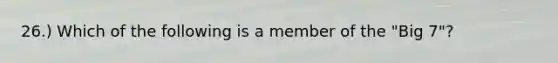 26.) Which of the following is a member of the "Big 7"?